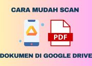 Cara Mudah Scan Dokumen di Google Drive